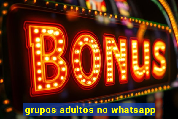 grupos adultos no whatsapp